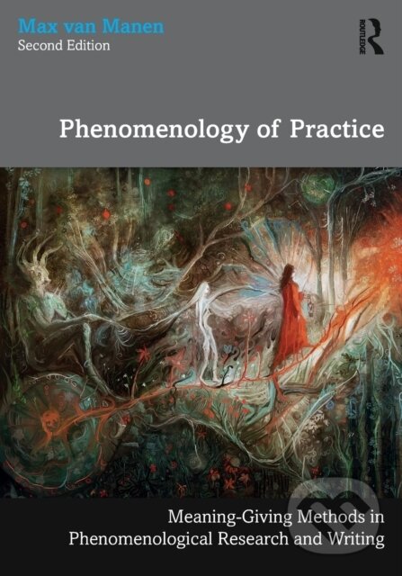 Kniha: Phenomenology of Practice (Max Van Manen). Routledge, 2023 Kniha: Phenomenology of Practice (Max Van Manen). Routledge, 2023