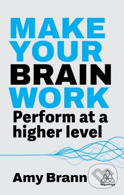 Kniha: Make Your Brain Work (Amy Brann). Kogan Page, 2025 Kniha: Make Your Brain Work (Amy Brann). Kogan Page, 2025