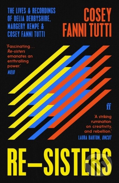 Kniha: Re-Sisters (Cosey Fanni Tutti). Faber and Faber, 2023 Kniha: Re-Sisters (Cosey Fanni Tutti). Faber and Faber, 2023