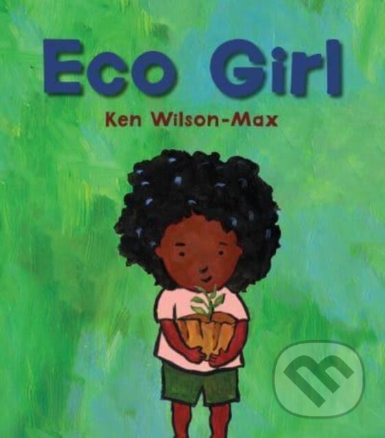 Kniha: Eco Girl (Ken Wilson-Max). Otter-Barry Books, 2022 Kniha: Eco Girl (Ken Wilson-Max). Otter-Barry Books, 2022