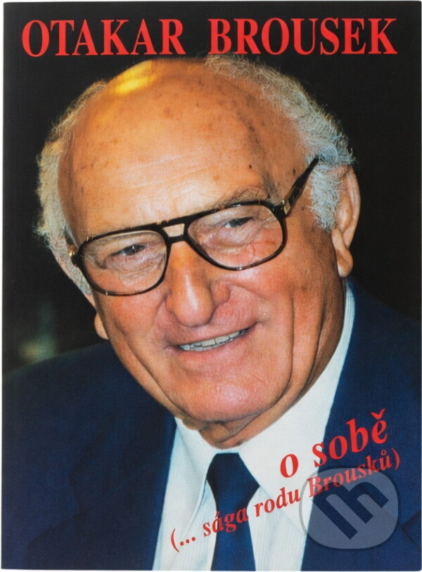 Kniha: Otakar Brousek o sobě (...sága rodu Brousků) (Otakar Brousek, Otakar Brousek st. a kolektiv). , 2001 Kniha: Otakar Brousek o sobě (...sága rodu Brousků) (Otakar Brousek, Otakar Brousek st. a kolektiv). , 2001