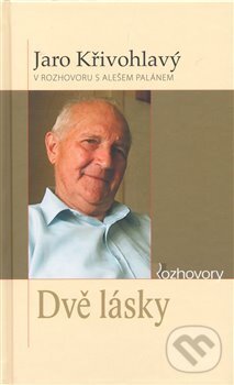 Kniha: Dvě lásky (Jaro Křivohlavý). Karmelitánské nakladatelství, 2008 Kniha: Dvě lásky (Jaro Křivohlavý). Karmelitánské nakladatelství, 2008