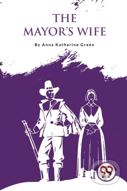 Kniha: The Mayor'S Wife (Anna Katharine Green). , 2023 Kniha: The Mayor'S Wife (Anna Katharine Green). , 2023