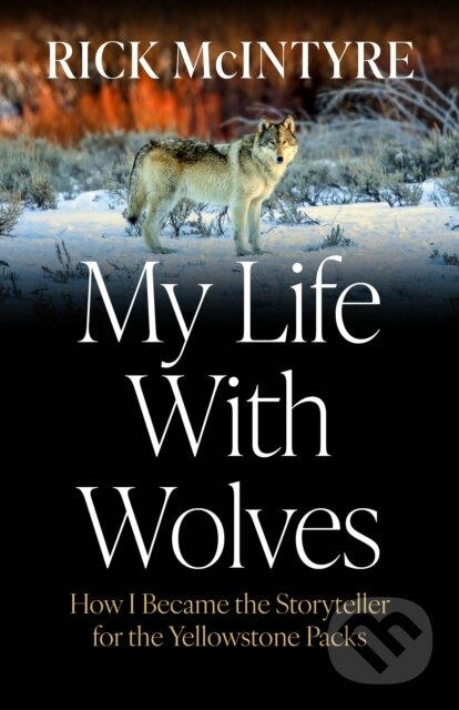 Kniha: My Life With Wolves (Rick Mcintyre). , 2026 Kniha: My Life With Wolves (Rick Mcintyre). , 2026