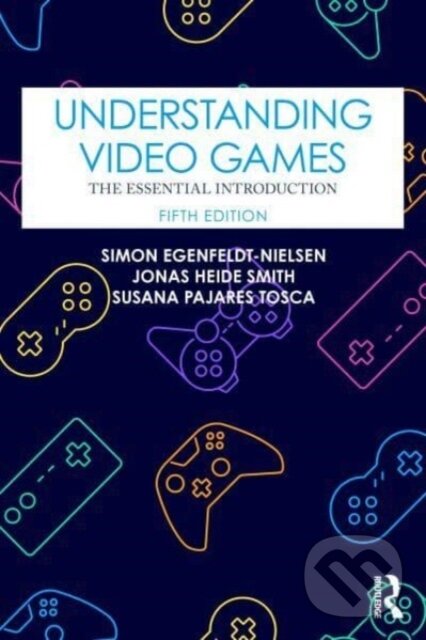 Kniha: Understanding Video Games (Jonas Heide Smith, Susana Pajares Tosca a Simon Egenfeldt-Nielsen). Routledge, 2024 Kniha: Understanding Video Games (Jonas Heide Smith, Susana Pajares Tosca a Simon Egenfeldt-Nielsen). Routledge, 2024