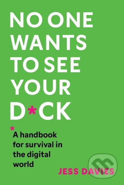 Kniha: No One Wants to See Your D*ck (Jess Davies). Headline Book, 2025 Kniha: No One Wants to See Your D*ck (Jess Davies). Headline Book, 2025