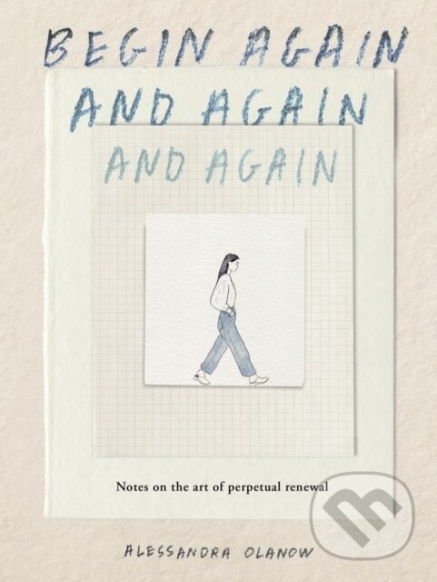 Kniha: Begin Again, and Again, and Again (Alessandra Olanow). Workman Publishing, 2026 Kniha: Begin Again, and Again, and Again (Alessandra Olanow). Workman Publishing, 2026
