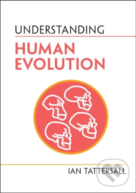 Kniha: Understanding Human Evolution (Ian Tattersall). Cambridge University Press, 2022 Kniha: Understanding Human Evolution (Ian Tattersall). Cambridge University Press, 2022