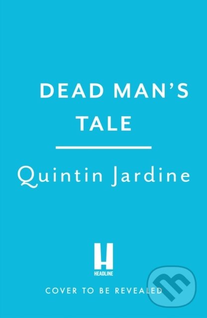 Kniha: Dead Man’s Tale (Quintin Jardine). Headline Book, 2025 Kniha: Dead Man’s Tale (Quintin Jardine). Headline Book, 2025