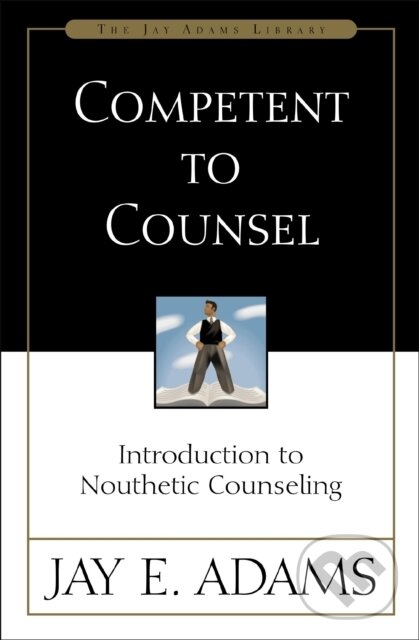 Kniha: Competent to Counsel (Jay E. Adams). Zondervan, 2023 Kniha: Competent to Counsel (Jay E. Adams). Zondervan, 2023