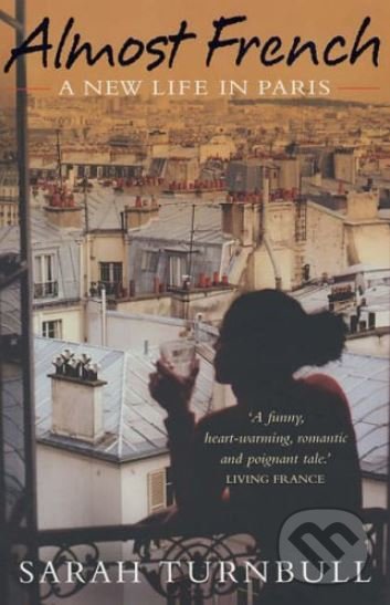 Kniha: Almost French (Sarah Turnbull). Nicholas Brealey Publishing, 2005 Kniha: Almost French (Sarah Turnbull). Nicholas Brealey Publishing, 2005