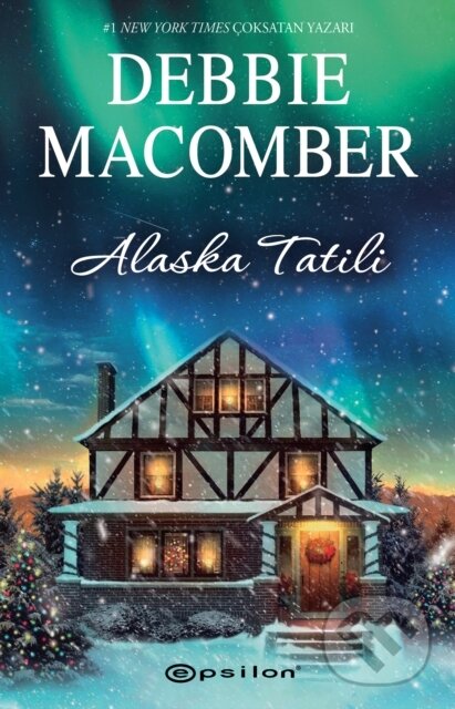 Kniha: Alaska Tatili (Debbie Macomber a Aslı Tunç Yılmazgüç). , 2023 Kniha: Alaska Tatili (Debbie Macomber a Aslı Tunç Yılmazgüç). , 2023