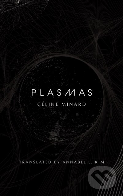 Kniha: Plasmas (Céline Minard). Deep Vellum Publishing, 2024 Kniha: Plasmas (Céline Minard). Deep Vellum Publishing, 2024
