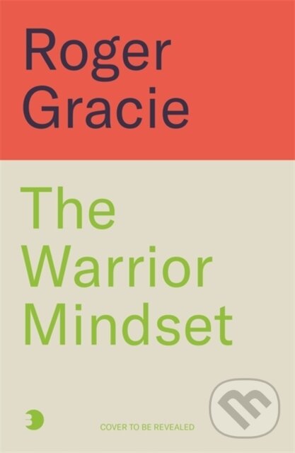 Kniha: The Warrior Mindset (Roger Gracie). Blink Publishing, 2025 Kniha: The Warrior Mindset (Roger Gracie). Blink Publishing, 2025