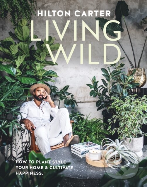 Kniha: Living Wild (Hilton Carter). CICO Books, 2023 Kniha: Living Wild (Hilton Carter). CICO Books, 2023