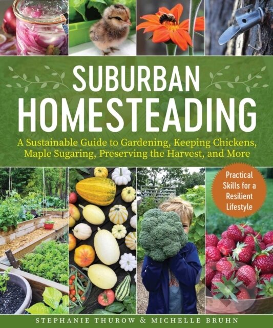 Kniha: Small-Scale Homesteading (Michelle Bruhn a Stephanie Thurow). , 2023 Kniha: Small-Scale Homesteading (Michelle Bruhn a Stephanie Thurow). , 2023