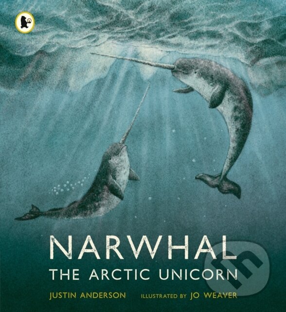 Kniha: Narwhal: The Arctic Unicorn (Justin Anderson). Walker books, 2023 Kniha: Narwhal: The Arctic Unicorn (Justin Anderson). Walker books, 2023