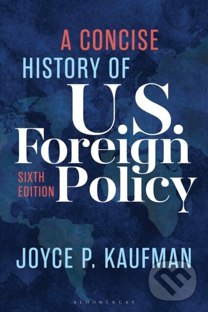 Kniha: A Concise History of U.S. Foreign Policy (Joyce P. Kaufman). Bloomsbury, 2026 Kniha: A Concise History of U.S. Foreign Policy (Joyce P. Kaufman). Bloomsbury, 2026