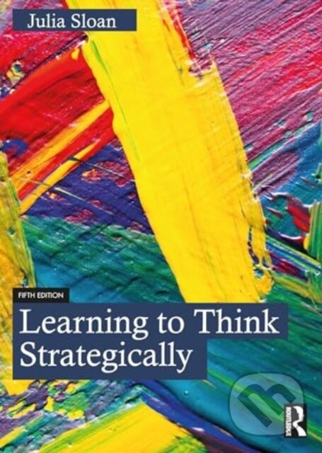 Kniha: Learning to Think Strategically (Julia Sloan). Routledge, 2024 Kniha: Learning to Think Strategically (Julia Sloan). Routledge, 2024