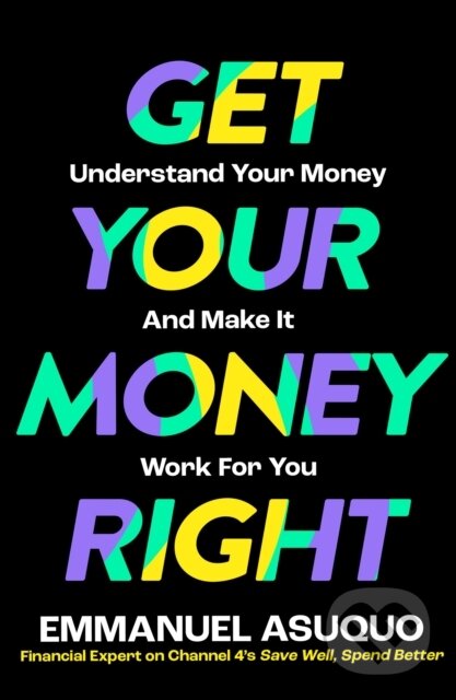 Kniha: Get Your Money Right (Emmanuel Asuquo). William Collins, 2024 Kniha: Get Your Money Right (Emmanuel Asuquo). William Collins, 2024