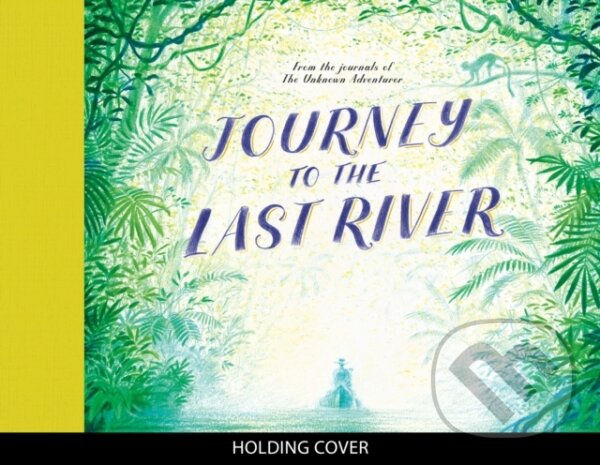 Kniha: Journey to the Last River (Teddy Keen a Unknown Adventurer). Frances Lincoln, 2026 Kniha: Journey to the Last River (Teddy Keen a Unknown Adventurer). Frances Lincoln, 2026