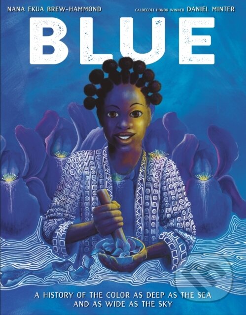 Kniha: Blue (Daniel Minter a Nana Ekua Brew-Hammond). Knopf Books for Young Readers, 2022 Kniha: Blue (Daniel Minter a Nana Ekua Brew-Hammond). Knopf Books for Young Readers, 2022