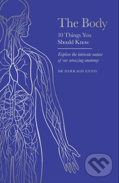 Kniha: The Body (Dr Darragh Ennis). Seven Dials, 2024 Kniha: The Body (Dr Darragh Ennis). Seven Dials, 2024