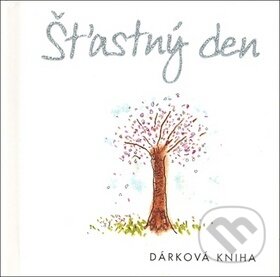 Kniha: Šťastný den (Helen Exley). Slovart, 2007 Kniha: Šťastný den (Helen Exley). Slovart, 2007