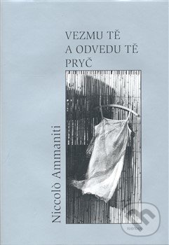 Kniha: Vezmu tě a odvedu tě pryč (Nicolo Ammaniti). Havran, 2008 Kniha: Vezmu tě a odvedu tě pryč (Nicolo Ammaniti). Havran, 2008