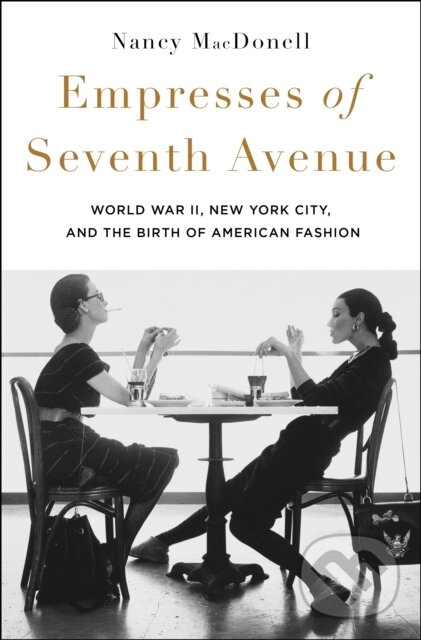 Kniha: Empresses of Seventh Avenue (Nancy Macdonell). St. Martin's Press, 2024 Kniha: Empresses of Seventh Avenue (Nancy Macdonell). St. Martin's Press, 2024