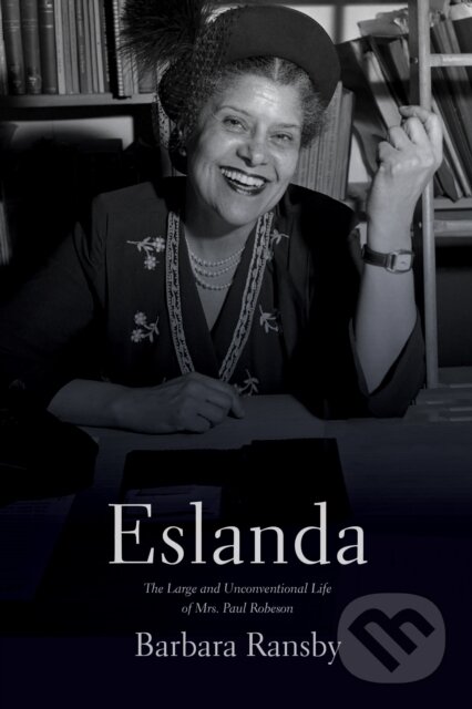 Kniha: Eslanda (Barbara Ransby). Haymarket Books, 2022 Kniha: Eslanda (Barbara Ransby). Haymarket Books, 2022