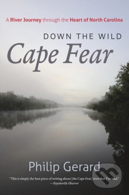 Kniha: Down the Wild Cape Fear (Philip Gerard). The University of North Carolina, 2022 Kniha: Down the Wild Cape Fear (Philip Gerard). The University of North Carolina, 2022