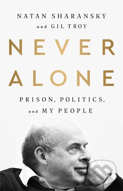 Kniha: Never Alone (Gil Troy a Natan Sharansky). Public Affairs, 2023 Kniha: Never Alone (Gil Troy a Natan Sharansky). Public Affairs, 2023