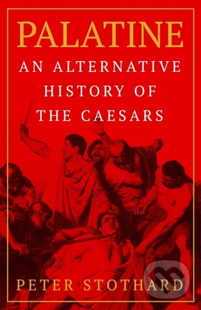 Kniha: Palatine (Peter Stothard). Weidenfeld and Nicolson, 2023 Kniha: Palatine (Peter Stothard). Weidenfeld and Nicolson, 2023
