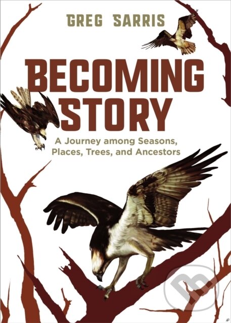 Kniha: Becoming Story (Greg Sarris). Heyday Books, 2022 Kniha: Becoming Story (Greg Sarris). Heyday Books, 2022