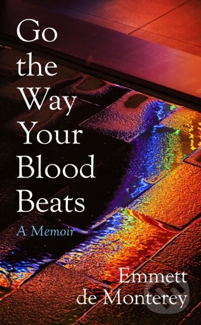 Kniha: Go the Way Your Blood Beats (Emmett De Monterey). Viking, 2023 Kniha: Go the Way Your Blood Beats (Emmett De Monterey). Viking, 2023