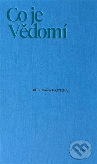 Kniha: Co je Vědomí (Táňa Krutina). Slovo vědomí, 2026 Kniha: Co je Vědomí (Táňa Krutina). Slovo vědomí, 2026