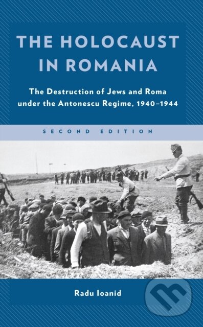 Kniha: The Holocaust in Romania (Radu Ioanid). Rowman & Littlefield, 2022 Kniha: The Holocaust in Romania (Radu Ioanid). Rowman & Littlefield, 2022