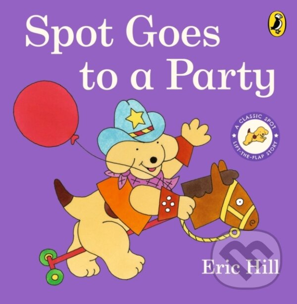 Kniha: Spot Goes to a Party (Eric Hill). Puffin Books, 2024 Kniha: Spot Goes to a Party (Eric Hill). Puffin Books, 2024