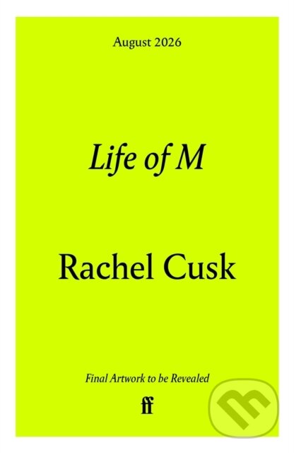 Kniha: Life of M (Rachel Cusk). Faber and Faber, 2026 Kniha: Life of M (Rachel Cusk). Faber and Faber, 2026