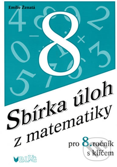 Kniha: Sbírka úloh z matematiky pro 8. ročník (Emilie Ženatá). BLUG, 2006 Kniha: Sbírka úloh z matematiky pro 8. ročník (Emilie Ženatá). BLUG, 2006