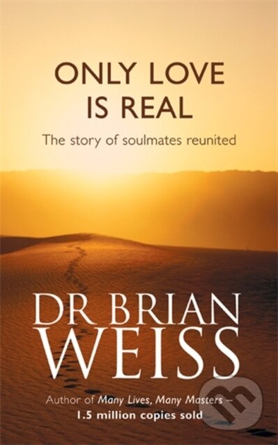Kniha: Only Love is Real (Brian Weiss). Piatkus, 1997 Kniha: Only Love is Real (Brian Weiss). Piatkus, 1997
