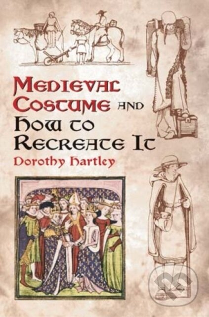 Kniha: Medieval Costume and How to Recreate it (Dorothy Hartley). Dover Publications, 2003 Kniha: Medieval Costume and How to Recreate it (Dorothy Hartley). Dover Publications, 2003