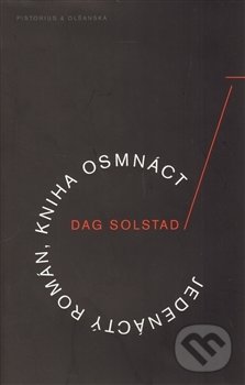 Kniha: Jedenáctý román, kniha osmnáct (Dag Solstad). Pistorius & Olšanská, 2013 Kniha: Jedenáctý román, kniha osmnáct (Dag Solstad). Pistorius & Olšanská, 2013
