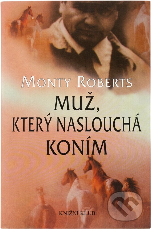 Kniha: Muž, který naslouchá koním (Roberts). Knižní klub, 1999 Kniha: Muž, který naslouchá koním (Roberts). Knižní klub, 1999