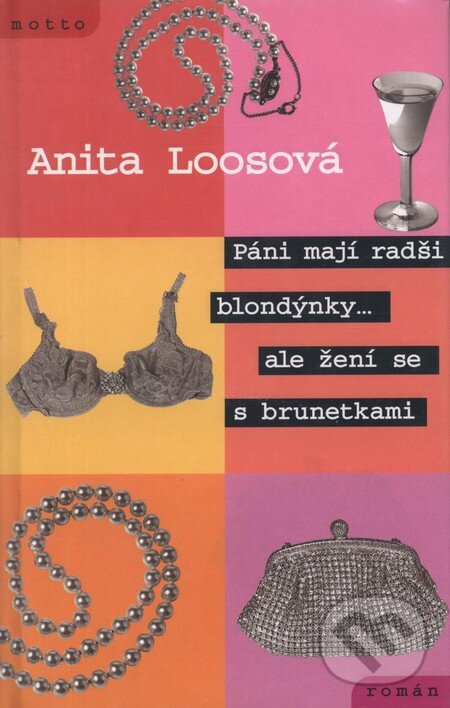 Kniha: Páni mají radši blondýnky... ale žení se s brunetkami (Anita Loos). Motto, 2001 Kniha: Páni mají radši blondýnky... ale žení se s brunetkami (Anita Loos). Motto, 2001