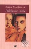Kniha: Poslední noc s tebou (Mayra Monterová). Mladá fronta, 2001 Kniha: Poslední noc s tebou (Mayra Monterová). Mladá fronta, 2001