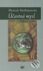 Kniha: Účastná mysl (Henryk Skolimowski). Mladá fronta, 2001 Kniha: Účastná mysl (Henryk Skolimowski). Mladá fronta, 2001