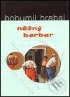 Kniha: Nežný barbar (Bohumil Hrabal). Mladá fronta, 2001 Kniha: Nežný barbar (Bohumil Hrabal). Mladá fronta, 2001