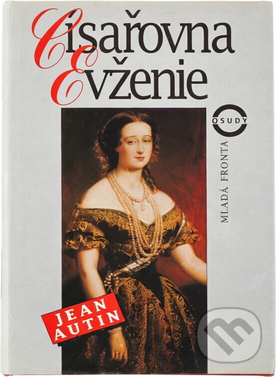 Kniha: Císařovna Evženie (Jean Autin). Mladá fronta, 2001 Kniha: Císařovna Evženie (Jean Autin). Mladá fronta, 2001